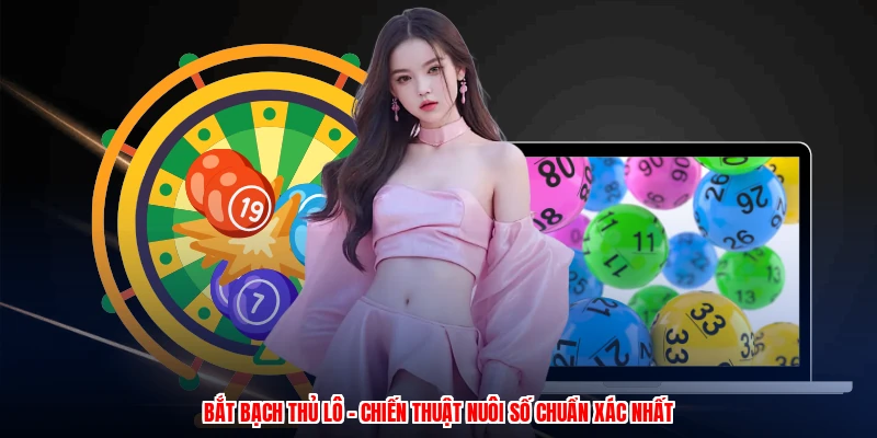Bắt Bạch Thủ Lô - Chiến Thuật Nuôi Số Chuẩn Xác Nhất 5 bat bach thu lo chien thuat nuoi so chuan xac nhat 1