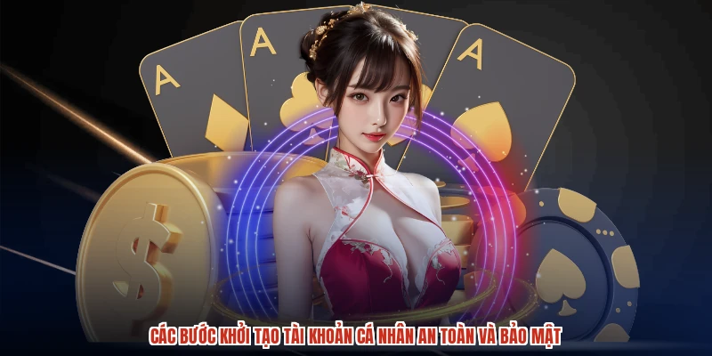 Các bước khởi tạo tài khoản cá nhân an toàn và bảo mật