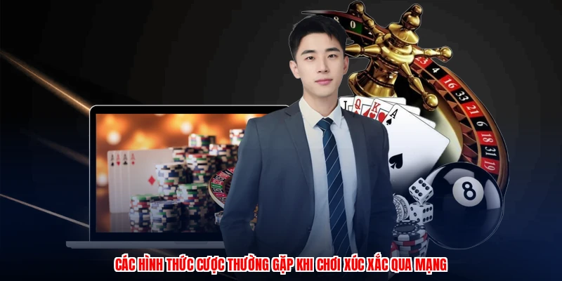Quy Luật Sicbo - Luật Chơi Và Mẹo Dành Cho Tân Thủ 2026 3 Các hình thức cược thường gặp khi chơi xúc xắc qua mạng