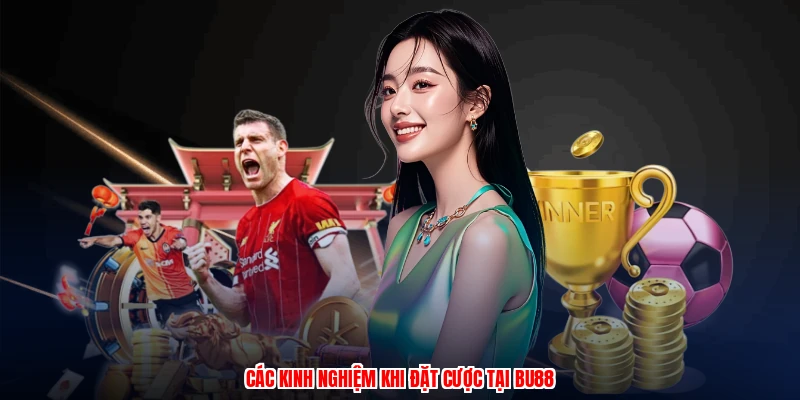 Các kinh nghiệm khi đặt cược tại BU88