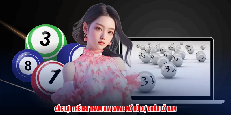 Dự Đoán Lô Gan Cùng BU88: Chiến Thuật Quay Slot Đỉnh Cao 2 Các lợi thế khi tham gia game nổ hũ dự đoán lô gan