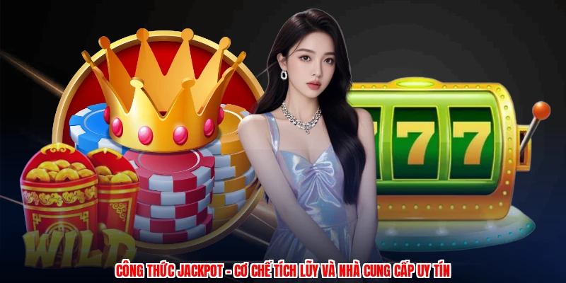 Công Thức Jackpot - Cơ Chế Tích Lũy Và Nhà Cung Cấp Uy Tín 13 cong thuc jackpot co che tich luy va nha cung cap uy tin 1
