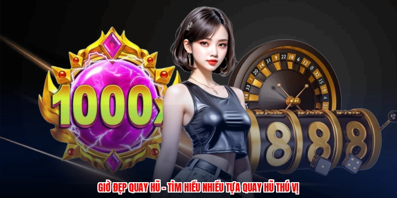 Giờ Đẹp Quay Hũ - Tìm Hiểu Nhiều Tựa Quay Hũ Thú Vị 17 gio dep quay hu tim hieu nhieu tua quay hu thu vi 1