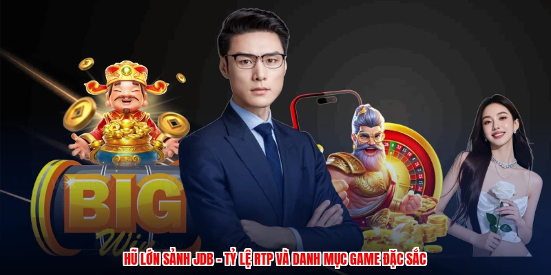 Hũ Lớn Sảnh JDB - Tỷ Lệ RTP Và Danh Mục Game Đặc Sắc 21 hu lon sanh jdb ty le rtp va danh muc game dac sac 1
