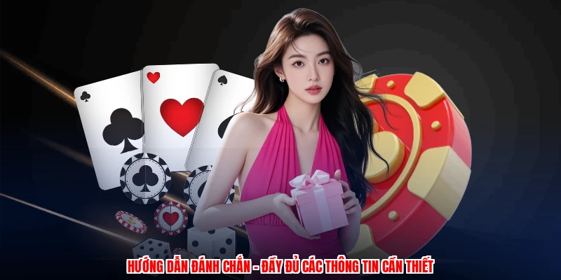 Hướng Dẫn Đánh Chắn - Đầy Đủ Các Thông Tin Cần Thiết 13 huong dan danh chan day du cac thong tin can thiet 1