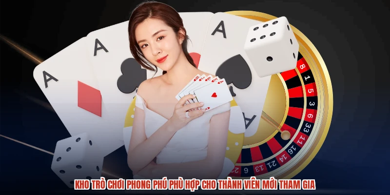 Kho trò chơi phong phú phù hợp cho thành viên mới tham gia
