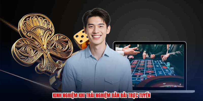 Kinh nghiệm khi trải nghiệm bàn bài trực tuyến