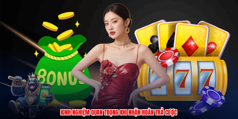 Sự Kiện Hoàn Cược - So Sánh Ưu Đãi Các Nhà Cái Uy Tín 3 Kinh nghiệm quan trọng khi nhận hoàn trả cược
