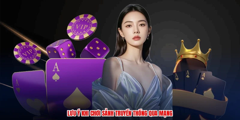 Luật Chơi Sâm Lốc - Sảnh Bài Truyền Thống Đỉnh Cao 2026 4 Lưu ý khi chơi sảnh truyền thống qua mạng