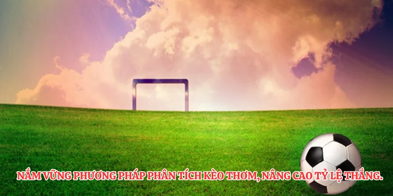 Phân Tích Kèo Thơm - Nghệ Thuật Đặt Cược Chuẩn Xác Nhất 2 Nắm vững phương pháp phân tích kèo thơm, nâng cao tỷ lệ thắng.
