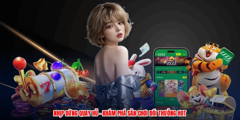 Nhịp Dừng Quay Hũ - Khám Phá Sân Chơi Đổi Thưởng Hot 1 nhip dung quay hu kham pha san choi doi thuong hot 1