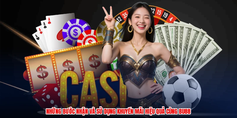 Những bước nhận và sử dụng khuyến mãi hiệu quả cùng BU88
