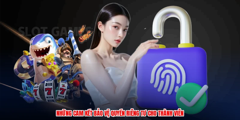 Quyền Riêng Tư - Nắm Vững Quy Định Để Yên Tâm Đặt Cược 1 Những cam kết bảo vệ quyền riêng tư cho thành viên