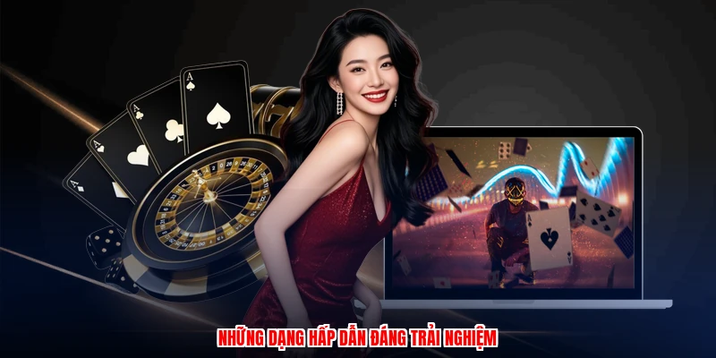 Những dạng hấp dẫn đáng trải nghiệm