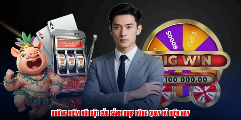 Nhịp Dừng Quay Hũ - Khám Phá Sân Chơi Đổi Thưởng Hot 2 Những điểm nổi bật của sảnh nhịp dừng quay hũ hiện nay