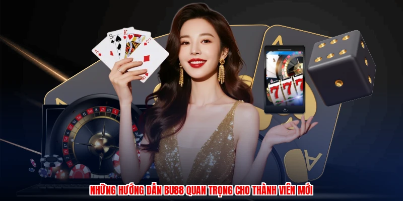 Những hướng dẫn BU88 quan trọng cho thành viên mới