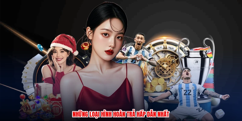 Những loại hình hoàn trả hấp dẫn nhất