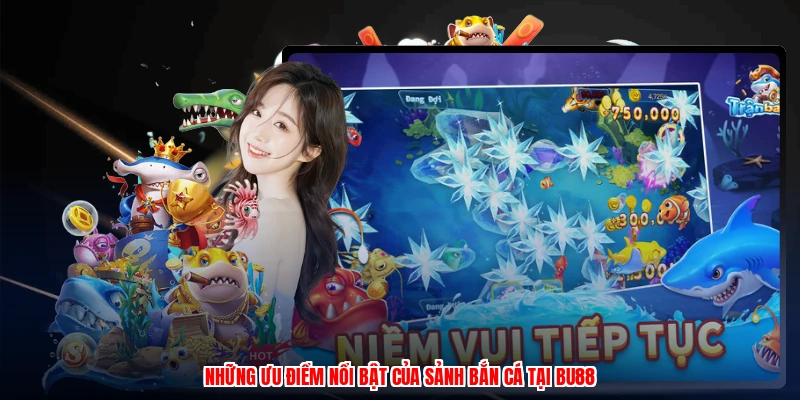 Những ưu điểm nổi bật của sảnh bắn cá tại BU88