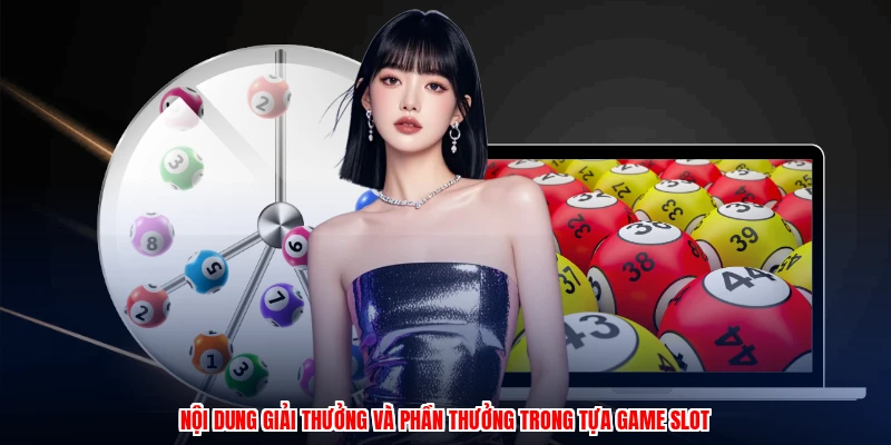 Dự Đoán Lô Gan Cùng BU88: Chiến Thuật Quay Slot Đỉnh Cao 4 Nội dung giải thưởng và phần thưởng trong tựa game slot