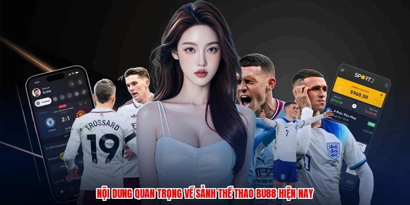 Nội dung quan trọng về sảnh thể thao BU88 hiện nay