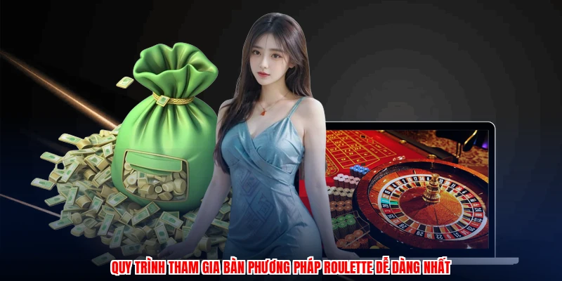 Phương Pháp Roulette - Hướng Dẫn Chi Tiết Cho Tân Thủ 2026 2 Quy trình tham gia bàn phương pháp roulette dễ dàng nhất