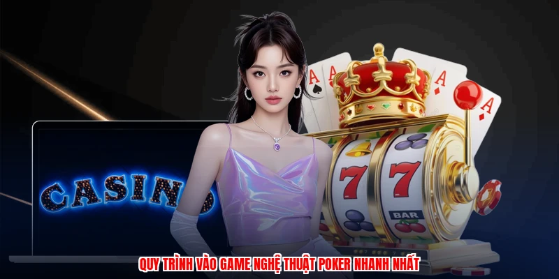 Nghệ Thuật Poker - Hướng Dẫn Chuyên Sâu Cho Thành Viên 2 Quy trình vào game nghệ thuật poker nhanh nhất