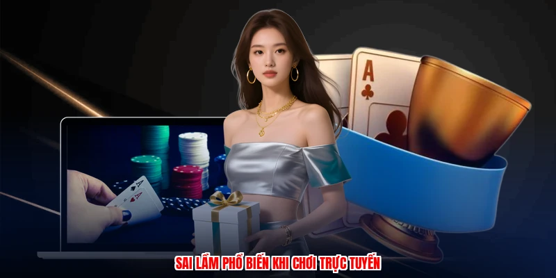 Mẹo Thắng Blackjack - Chiến Thuật Đặt Cược Hiệu Quả Nhất 4 Sai lầm phổ biến khi chơi trực tuyến