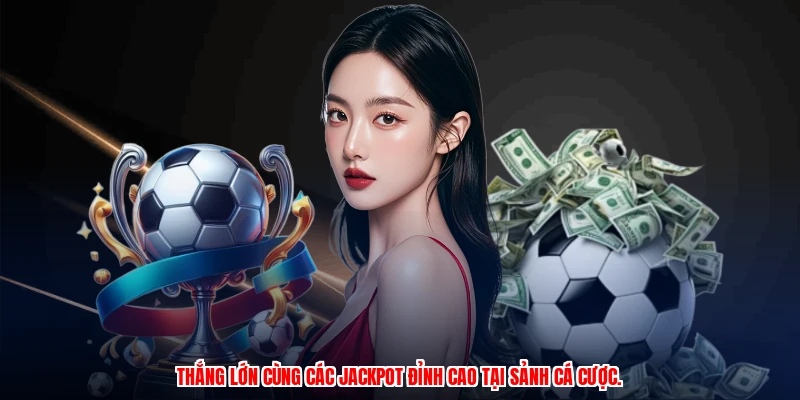 Thắng lớn cùng các jackpot đỉnh cao tại sảnh cá cược.