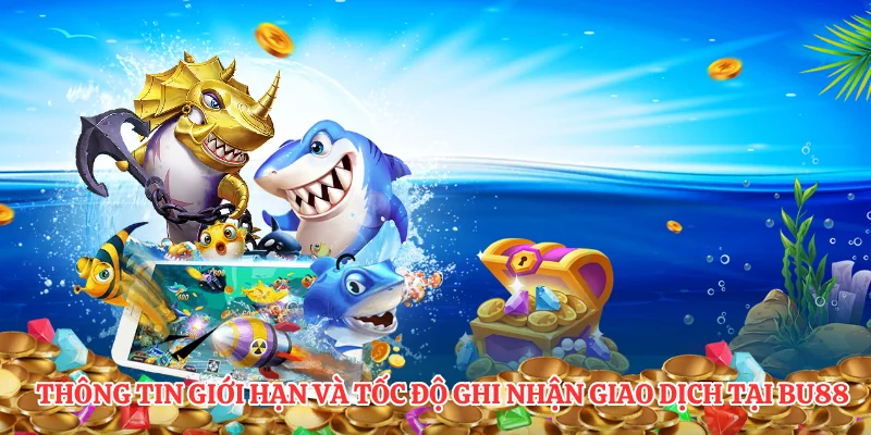 Cách Nạp Đạn BU88: Hướng Dẫn 3 Bước Giao Dịch Đơn Giản Nhất 4 Thông tin giới hạn và tốc độ ghi nhận giao dịch tại BU88