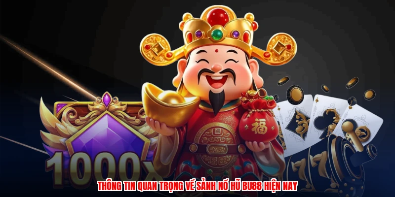 Thông tin quan trọng về sảnh nổ hũ BU88 hiện nay
