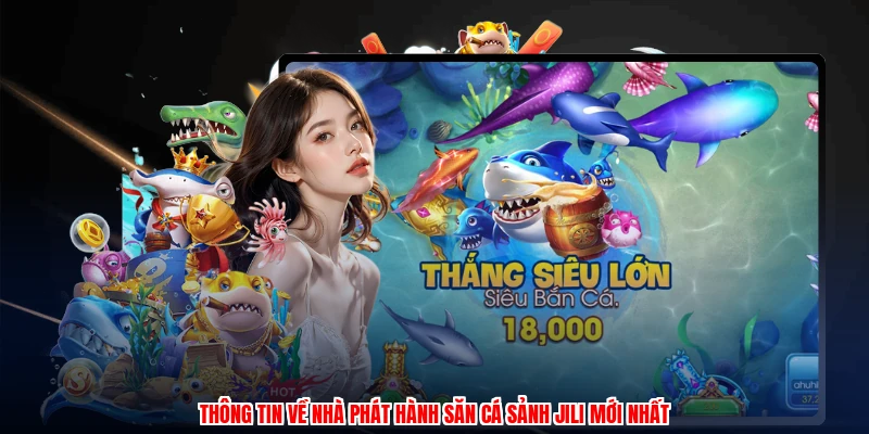 Săn Cá Sảnh JILI Tại BU88: Tổng Quan Nhà Phát Hành Uy Tín 2 Thông tin về nhà phát hành săn cá sảnh JILI mới nhất