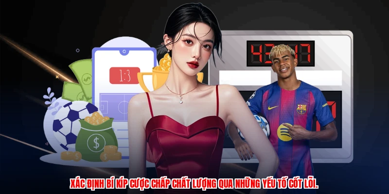 Xác định bí kíp cược chấp chất lượng qua những yếu tố cốt lõi.